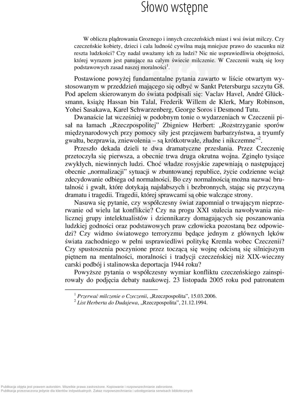 Nic nie usprawiedliwia obojętności, której wyrazem jest panujące na całym świecie milczenie. W Czeczenii ważą się losy podstawowych zasad naszej moralności 1.