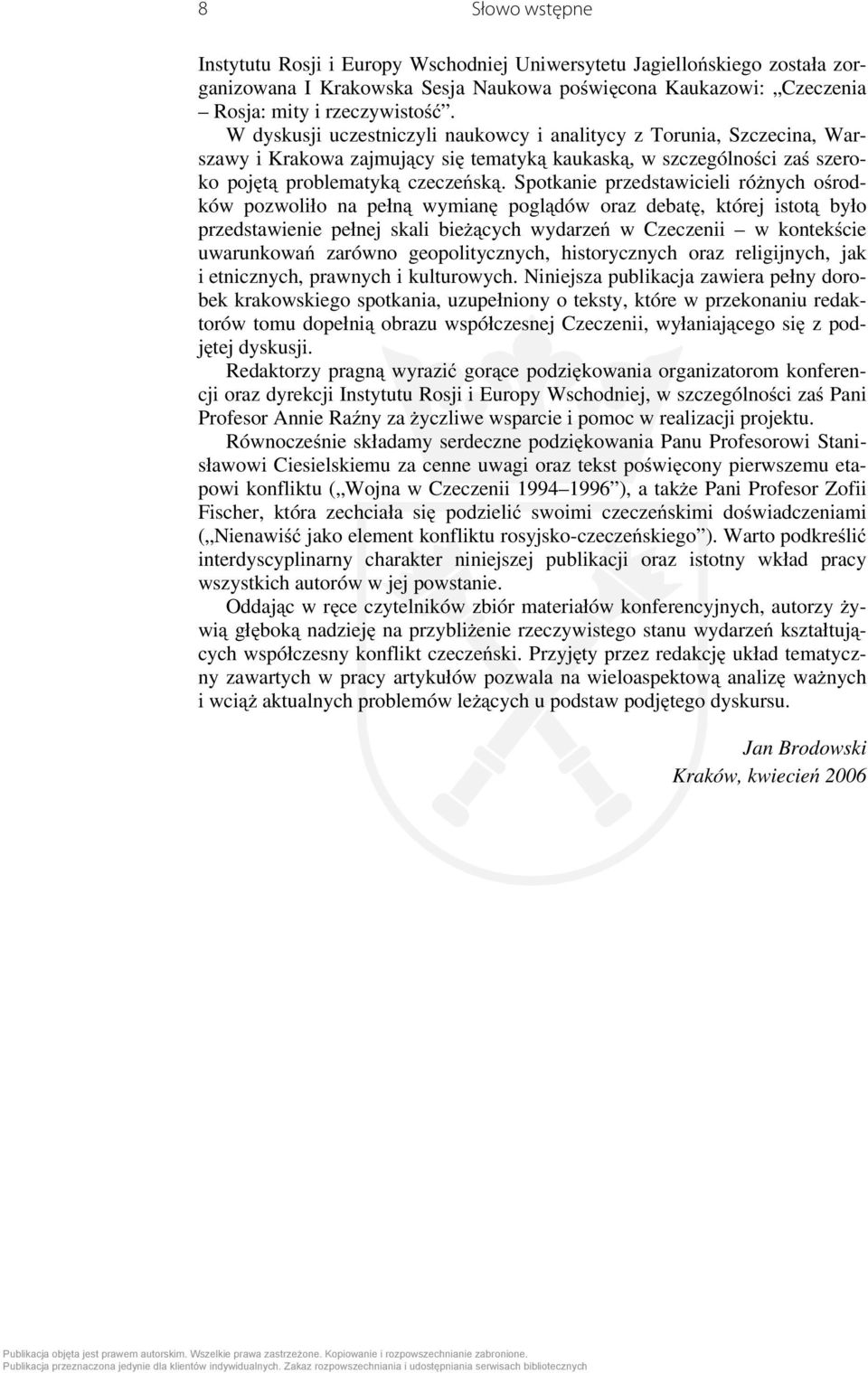 Spotkanie przedstawicieli różnych ośrodków pozwoliło na pełną wymianę poglądów oraz debatę, której istotą było przedstawienie pełnej skali bieżących wydarzeń w Czeczenii w kontekście uwarunkowań