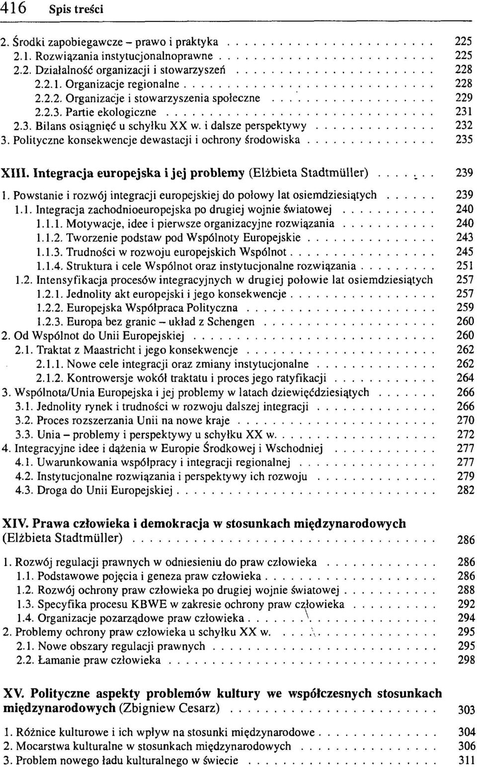 Integracja europejska i jej problemy (Elżbieta Stadtmuller)... 239 1. Powstanie i rozwój integracji europejskiej do połowy lat osiemdziesiątych 239 1.1. Integracja zachodnioeuropejska po drugiej wojnie światowej 240 1.