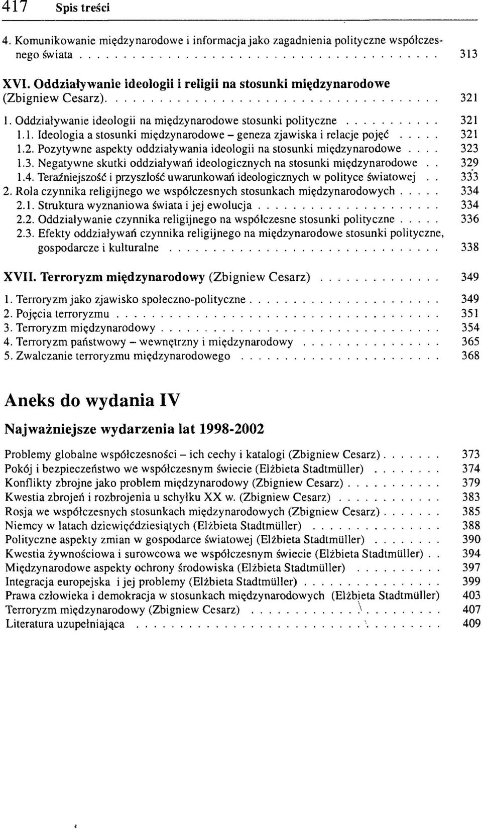 2. Pozytywne aspekty oddziaływania ideologii na stosunki międzynarodowe... 323 1.3. Negatywne skutki oddziaływań ideologicznych na stosunki międzynarodowe.. 329 1.4.