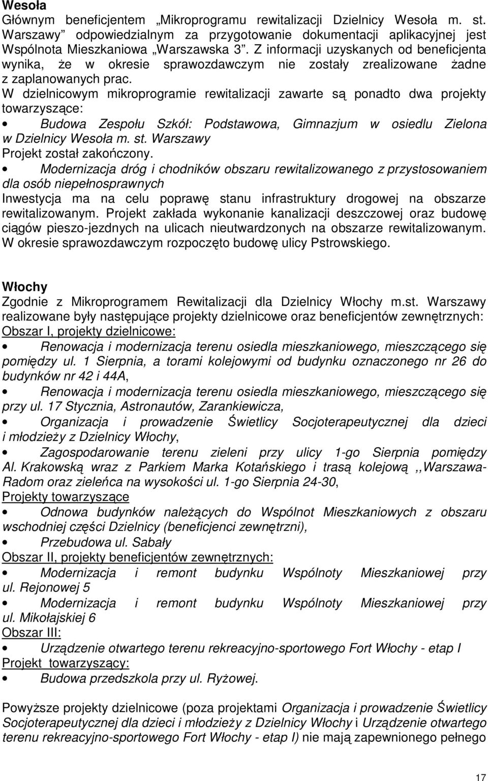 W dzielnicowym mikroprogramie rewitalizacji zawarte są ponadto dwa projekty towarzyszące: Budowa Zespołu Szkół: Podstawowa, Gimnazjum w osiedlu Zielona w Dzielnicy Wesoła m. st.