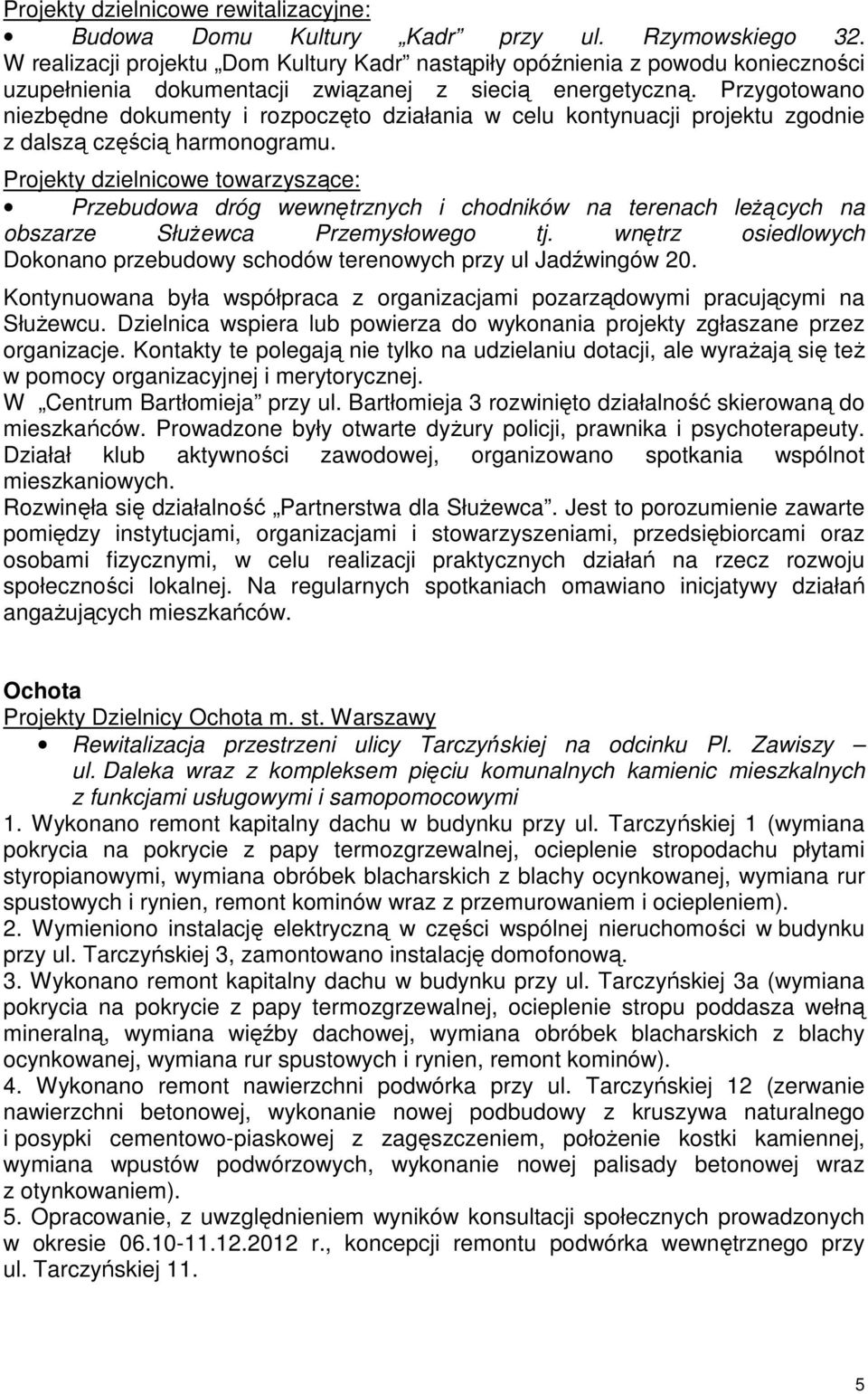 Przygotowano niezbędne dokumenty i rozpoczęto działania w celu kontynuacji projektu zgodnie z dalszą częścią harmonogramu.