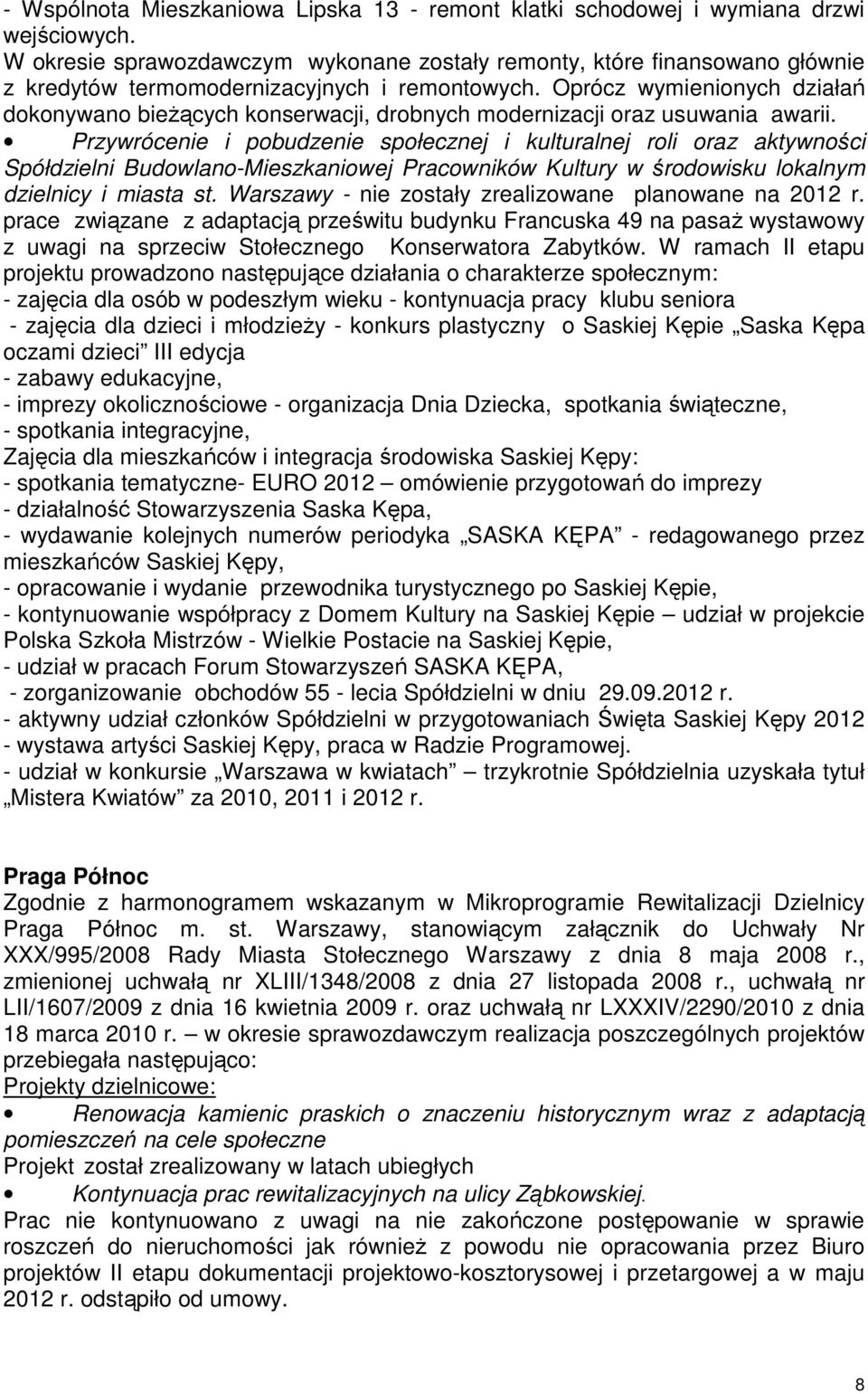 Oprócz wymienionych działań dokonywano bieŝących konserwacji, drobnych modernizacji oraz usuwania awarii.