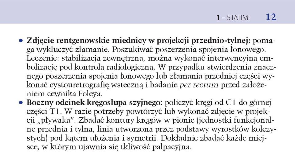 W przypadku stwierdzenia znacznego poszerzenia spojenia łonowego lub złamania przedniej części wykonać cystouretrografię wsteczną i badanie per rectum przed założeniem cewnika Foleya.
