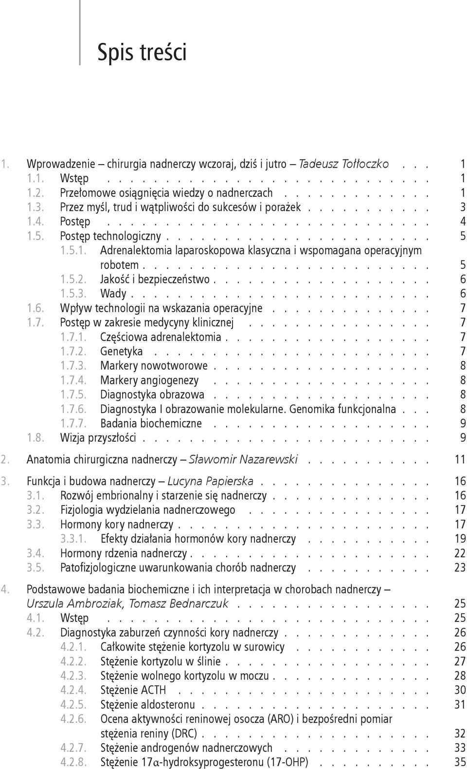 wskazania operacyjne 7 17 Postęp w zakresie medycyny klinicznej 7 171 Częściowa adrenalektomia 7 172 Genetyka 7 173 Markery nowotworowe 8 174 Markery angiogenezy 8 175 Diagnostyka obrazowa 8 176