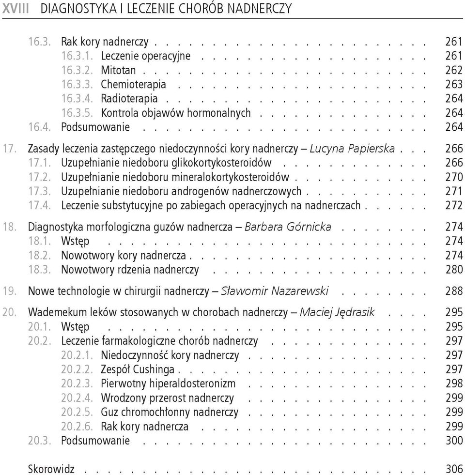 mineralokortykosteroidów 270 173 Uzupełnianie niedoboru androgenów nadnerczowych 271 174 Leczenie substytucyjne po zabiegach operacyjnych na nadnerczach 272 18 Diagnostyka morfologiczna guzów