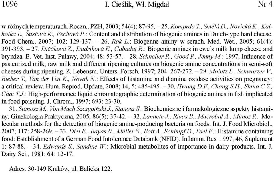 , Dudriková E., Cabadaj R.: Biogenic amines in ewe s milk lump cheese and bryndza. B. Vet. Inst. Pulawy, 2004; 48: 53-57. 28. Schneller R., Good P., Jenny M.