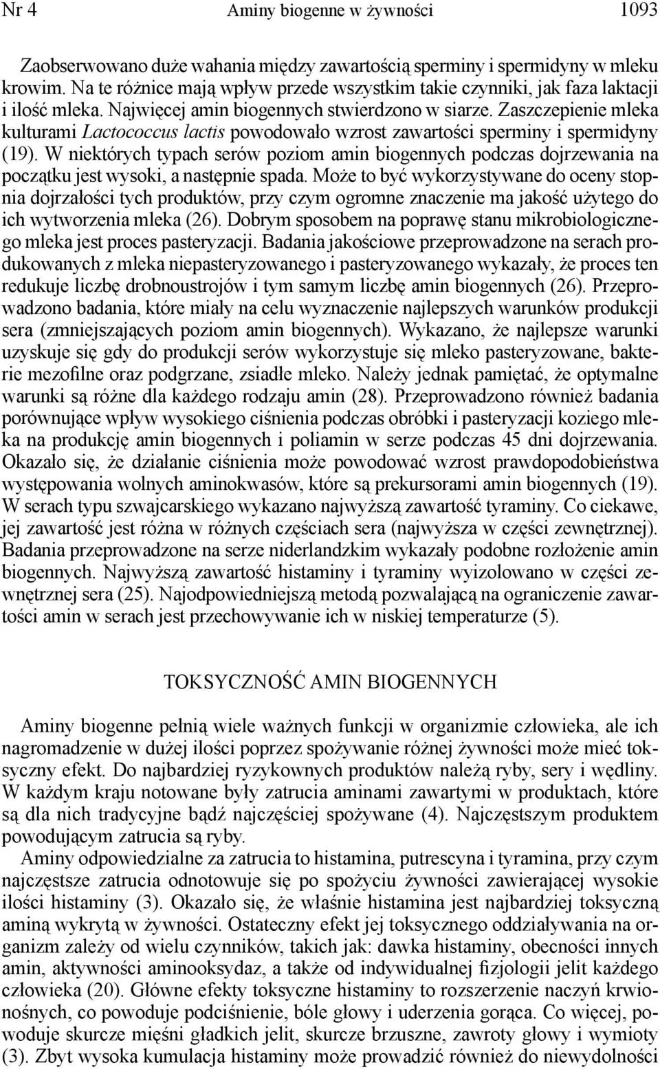 Zaszczepienie mleka kulturami Lactococcus lactis powodowało wzrost zawartości sperminy i spermidyny (19).