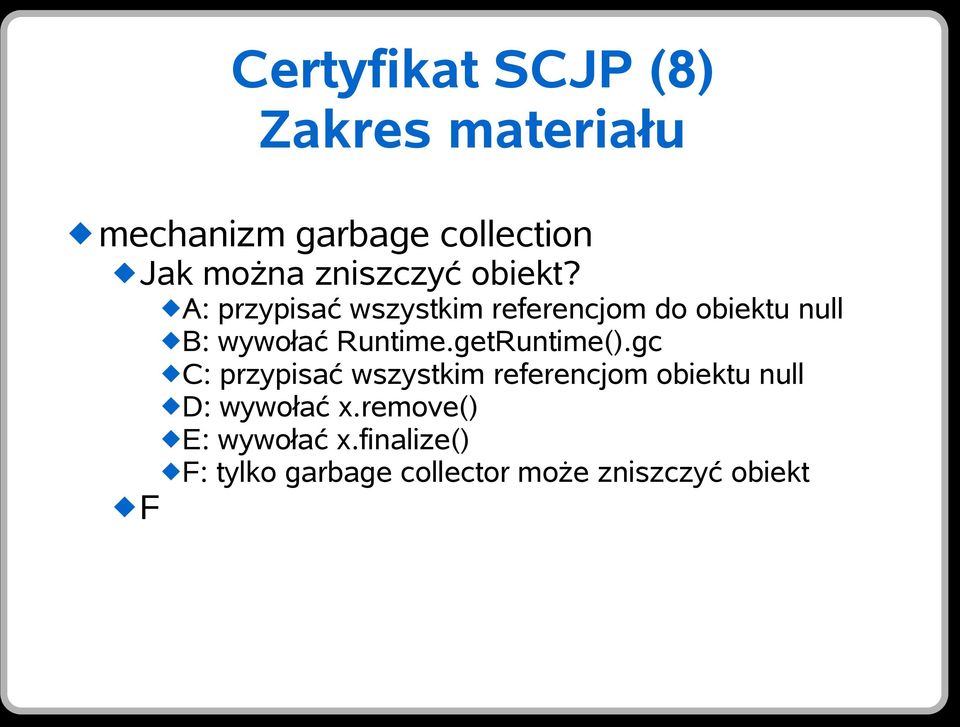 A: przypisać wszystkim referencjom do obiektu null B: wywołać Runtime.