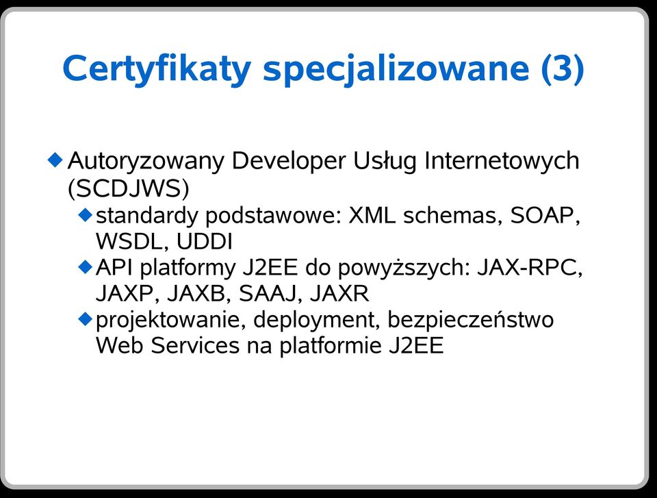 WSDL, UDDI API platformy J2EE do powyższych: JAX-RPC, JAXP, JAXB,