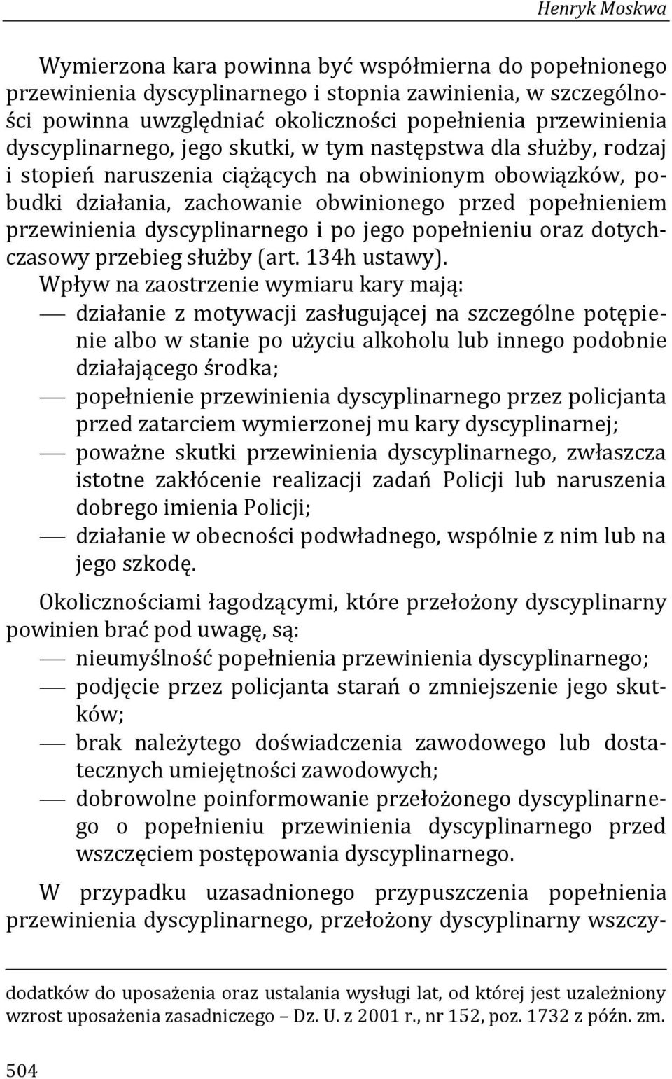 dyscyplinarnego i po jego popełnieniu oraz dotychczasowy przebieg służby (art. 134h ustawy).