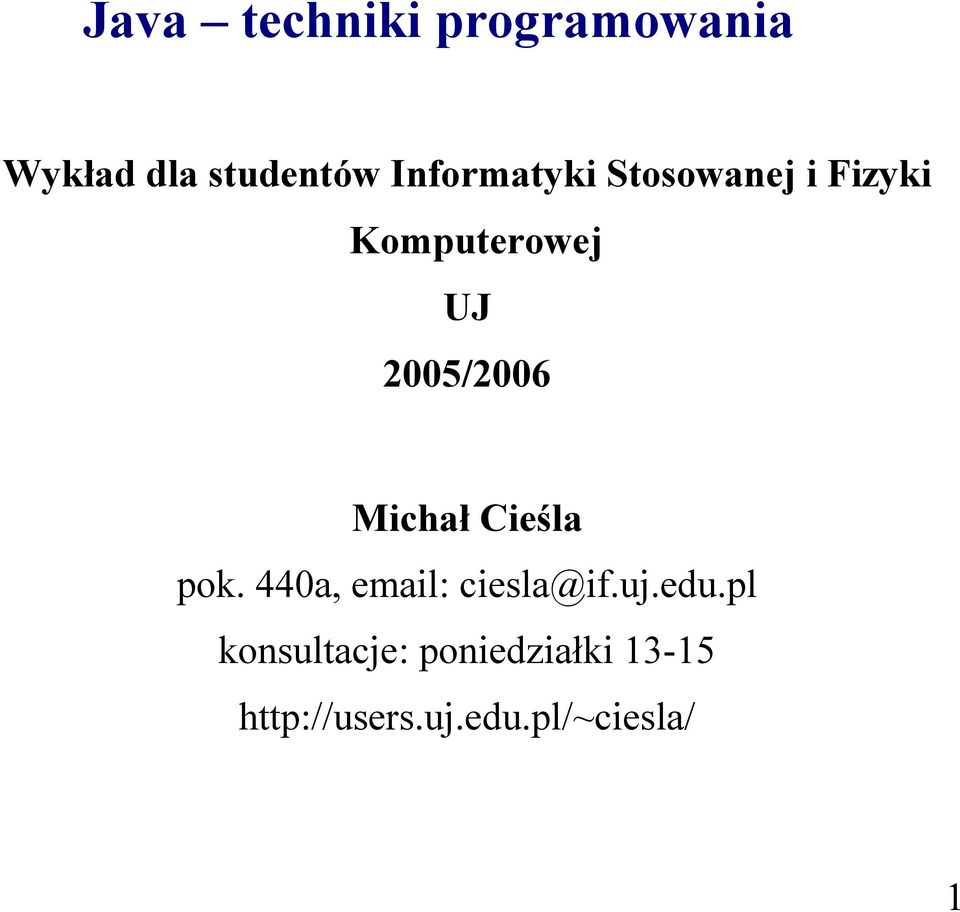 2005/2006 Michał Cieśla pok. 440a, email: ciesla@if.uj.