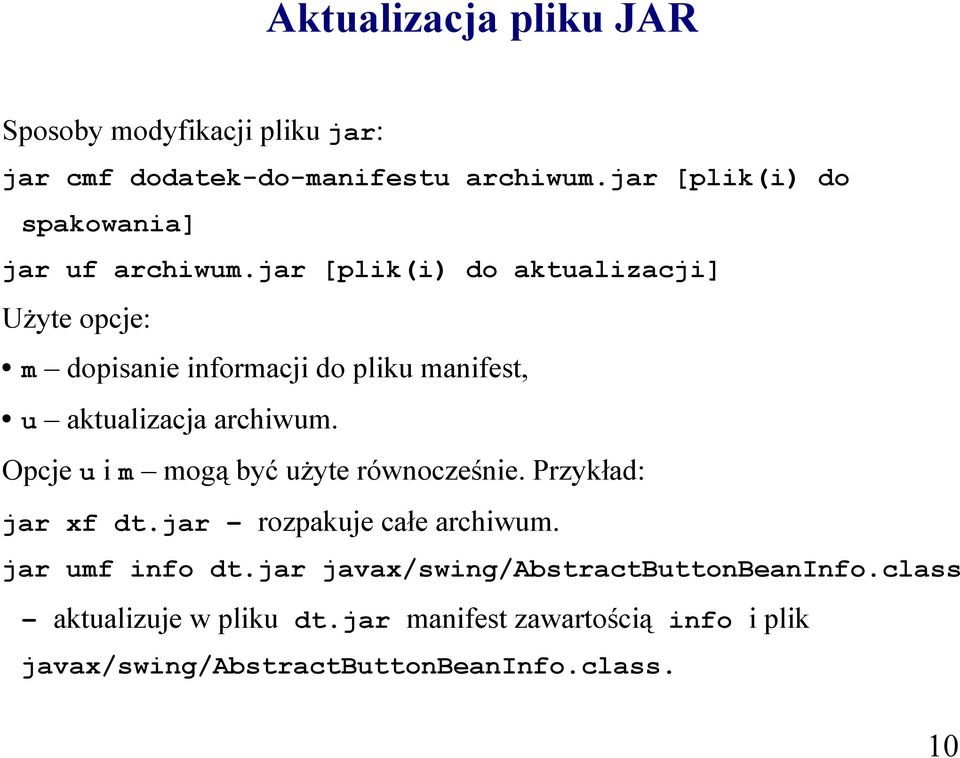 jar [plik(i) do aktualizacji] Użyte opcje: m dopisanie informacji do pliku manifest, u aktualizacja archiwum.
