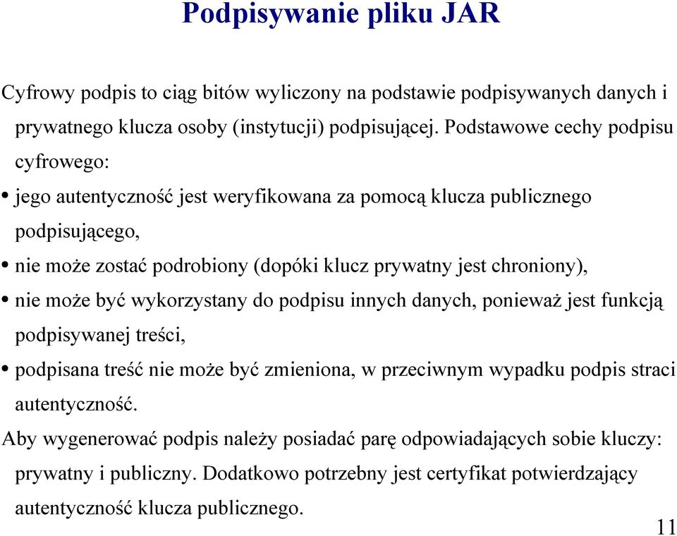 chroniony), nie może być wykorzystany do podpisu innych danych, ponieważ jest funkcją podpisywanej treści, podpisana treść nie może być zmieniona, w przeciwnym wypadku podpis