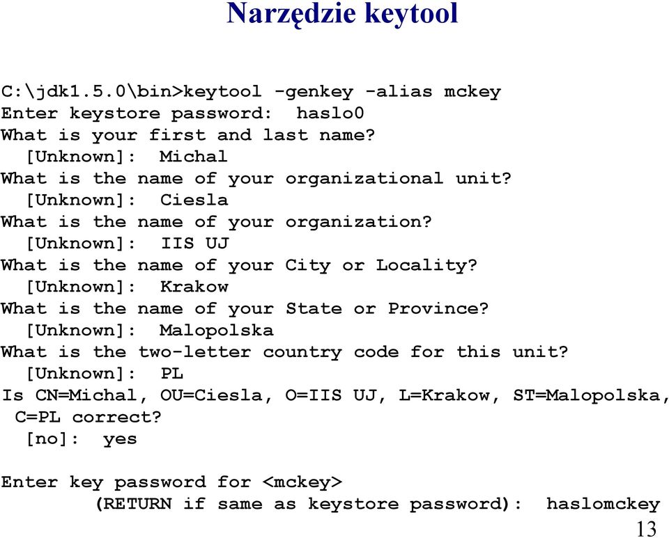 [Unknown]: Michal What is the name of your organizational unit? [Unknown]: Ciesla What is the name of your organization?