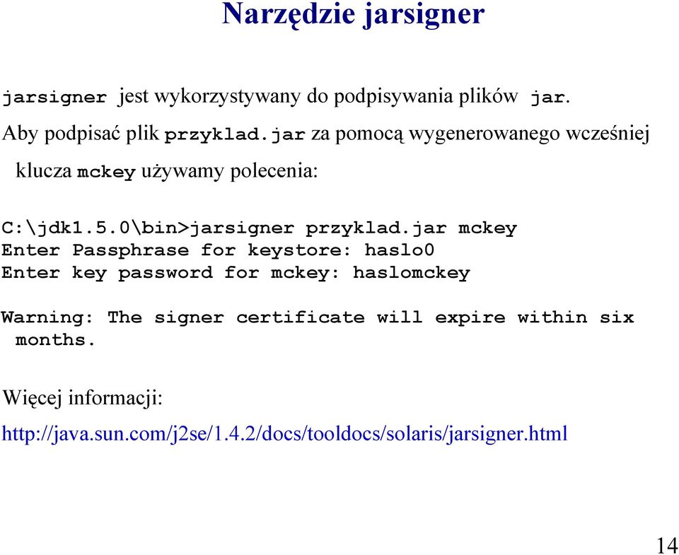 jar mckey Enter Passphrase for keystore: haslo0 Enter key password for mckey: haslomckey Warning: The signer