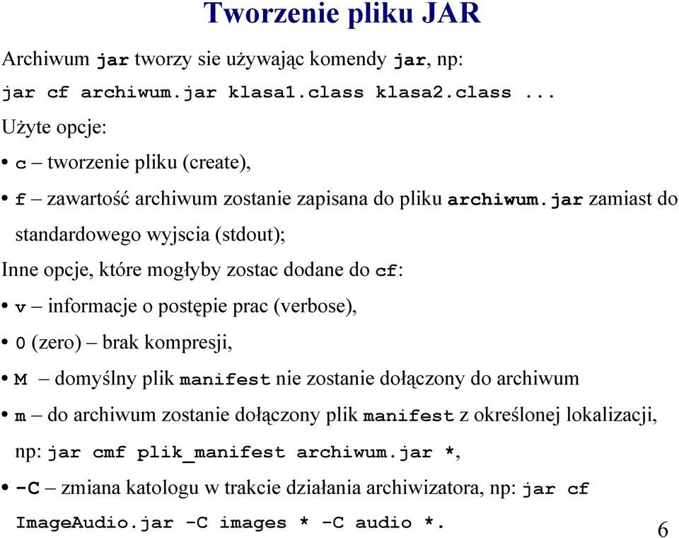 jar zamiast do standardowego wyjscia (stdout); Inne opcje, które mogłyby zostac dodane do cf: v informacje o postępie prac (verbose), 0 (zero) brak kompresji, M