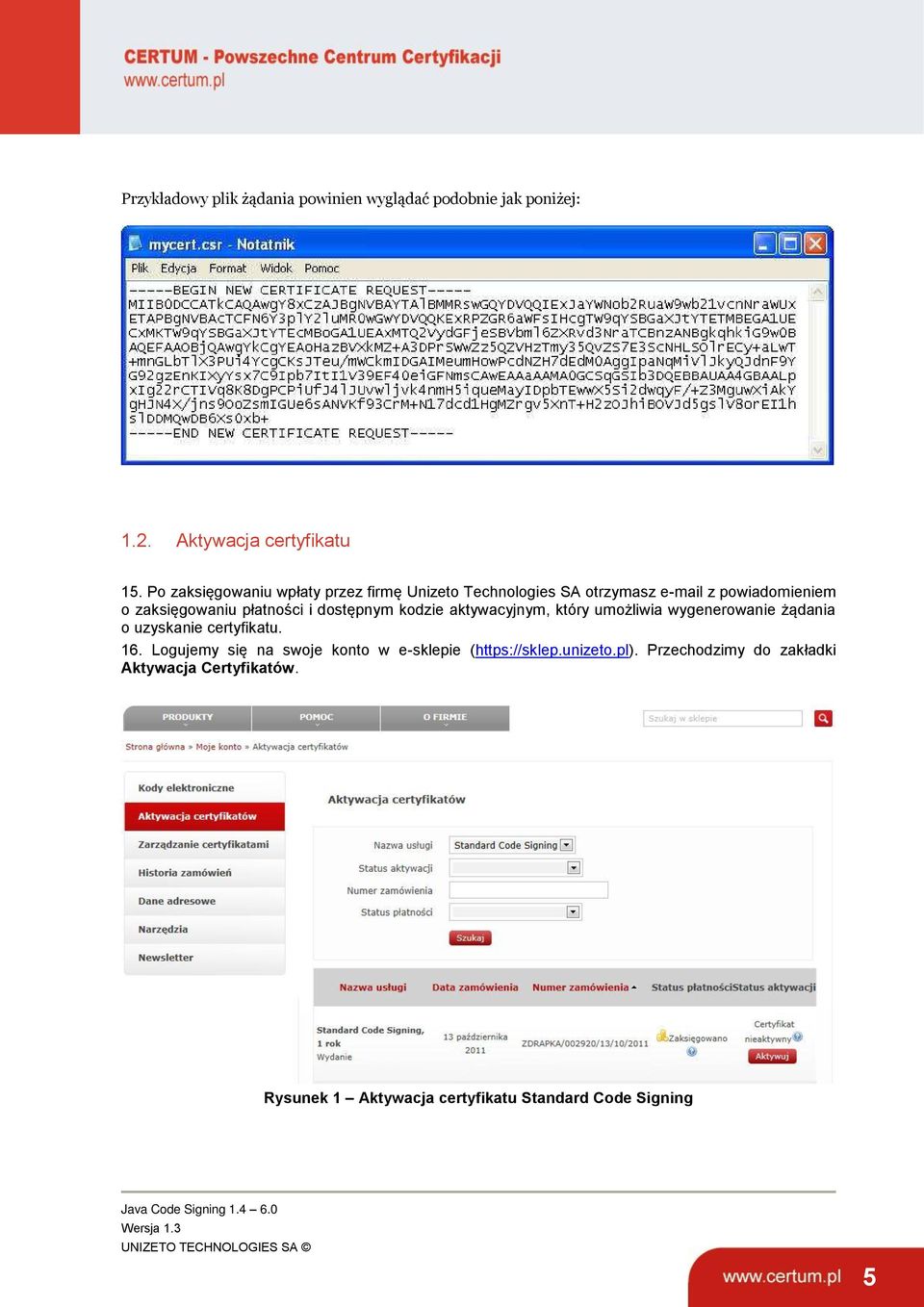 dostępnym kodzie aktywacyjnym, który umożliwia wygenerowanie żądania o uzyskanie certyfikatu. 16.