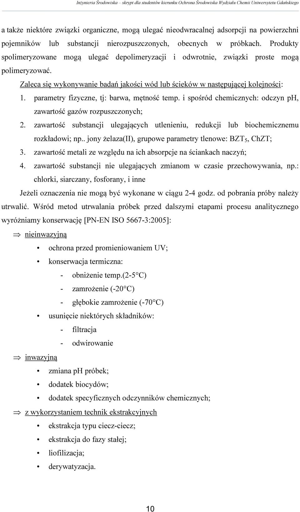 parametry fizyczne, tj: barwa, mętność temp. i spośród chemicznych: odczyn ph, zawartość gazów rozpuszczonych; 2.