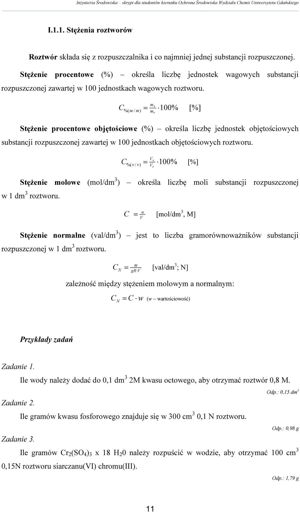 m %( m / m) mr s C = 100% [%] Stężenie procentowe objętościowe (%) określa liczbę jednostek objętościowych substancji rozpuszczonej zawartej w 100 jednostkach objętościowych roztworu.