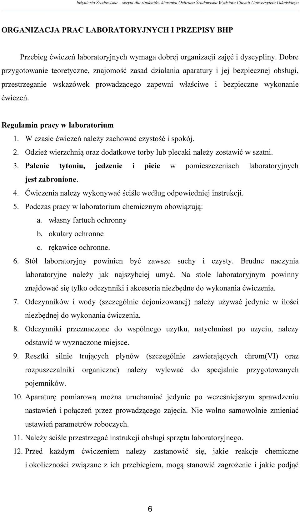 Regulamin pracy w laboratorium 1. W czasie ćwiczeń należy zachować czystość i spokój. 2. Odzież wierzchnią oraz dodatkowe torby lub plecaki należy zostawić w szatni. 3.