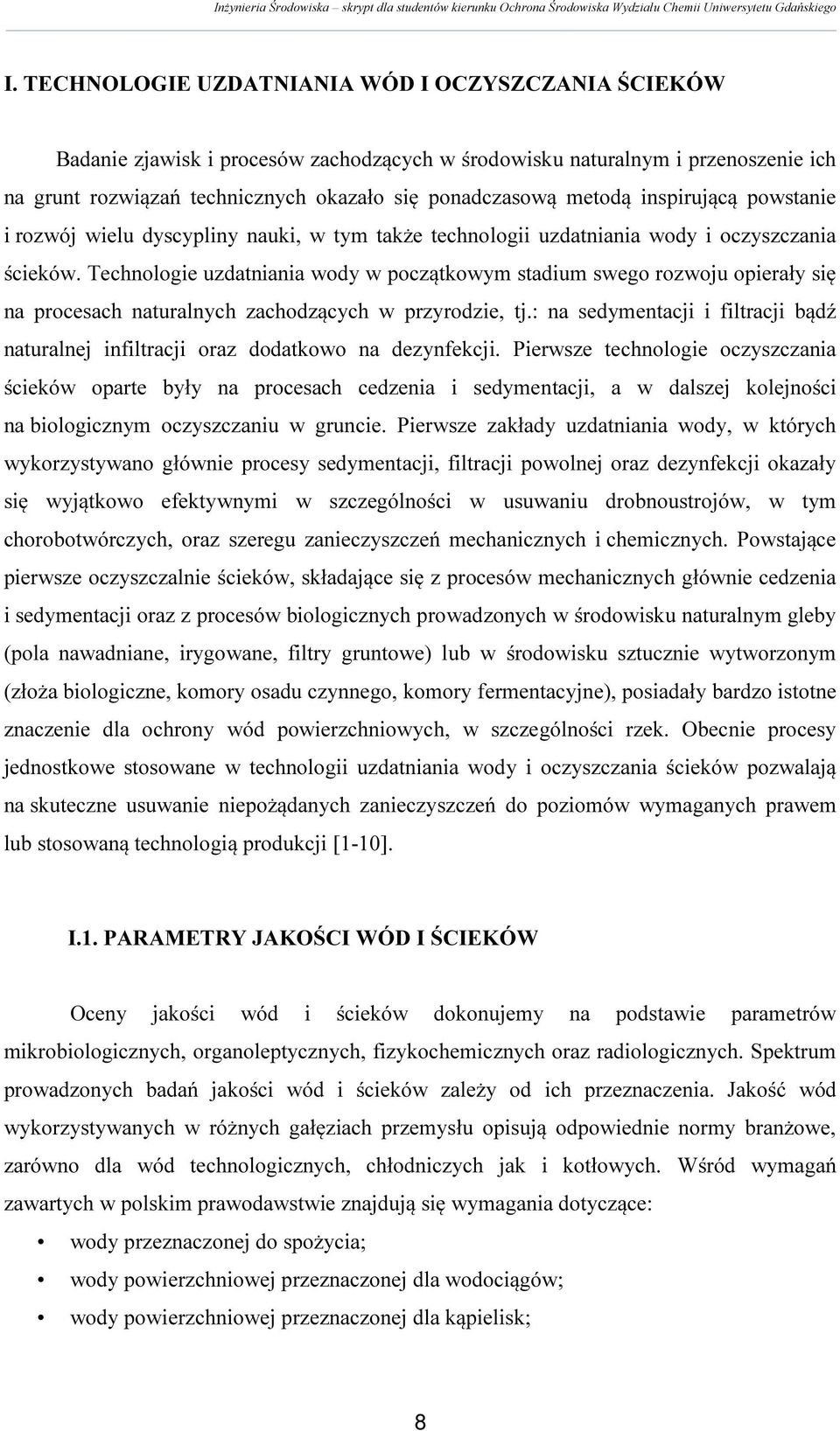 Technologie uzdatniania wody w początkowym stadium swego rozwoju opierały się na procesach naturalnych zachodzących w przyrodzie, tj.