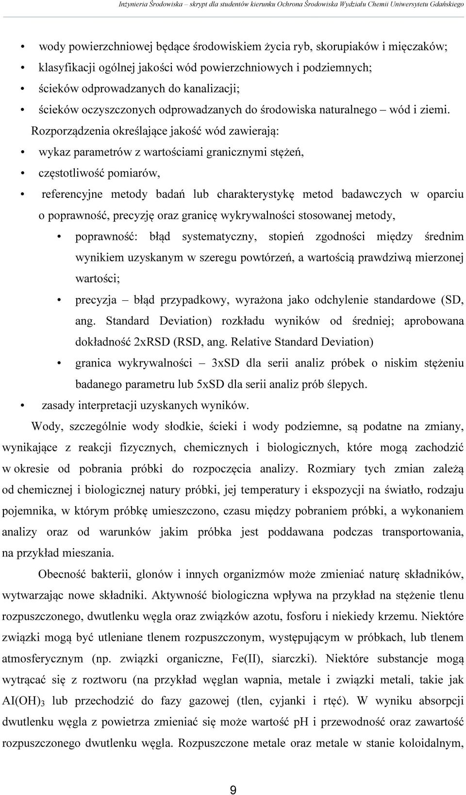 Rozporządzenia określające jakość wód zawierają: wykaz parametrów z wartościami granicznymi stężeń, częstotliwość pomiarów, referencyjne metody badań lub charakterystykę metod badawczych w oparciu o