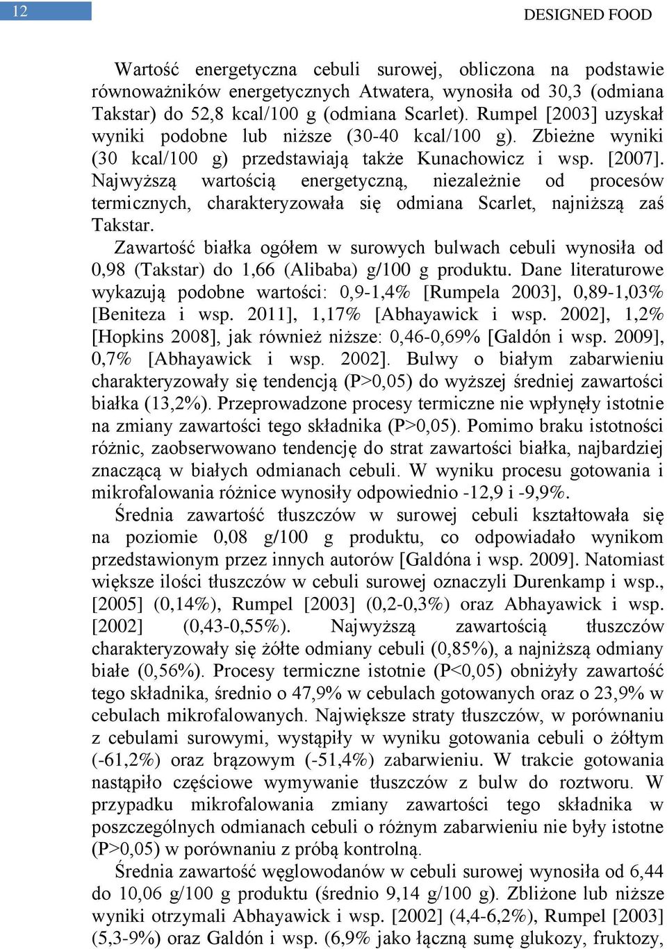 Najwyższą wartością energetyczną, niezależnie od procesów termicznych, charakteryzowała się odmiana Scarlet, najniższą zaś Takstar.