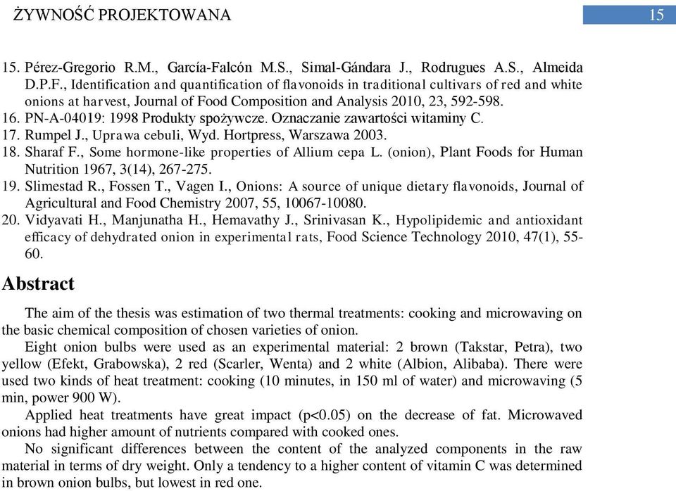 , Identification and quantification of flavonoids in traditional cultivars of red and white onions at harvest, Journal of Food Composition and Analysis 2010, 23, 592-598. 16.