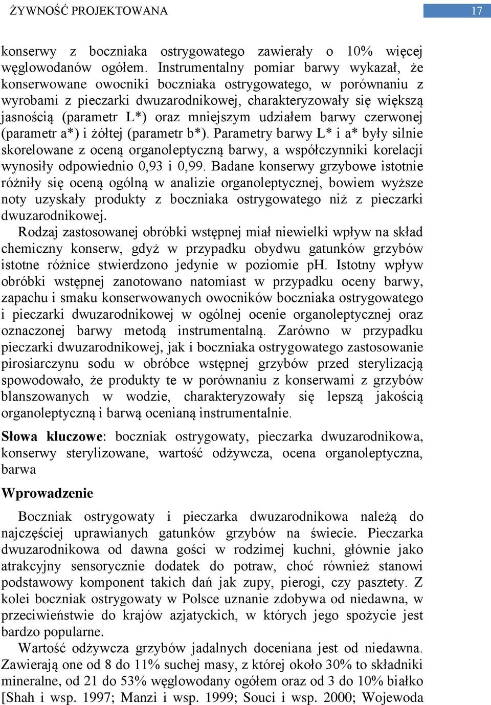 mniejszym udziałem barwy czerwonej (parametr a*) i żółtej (parametr b*).