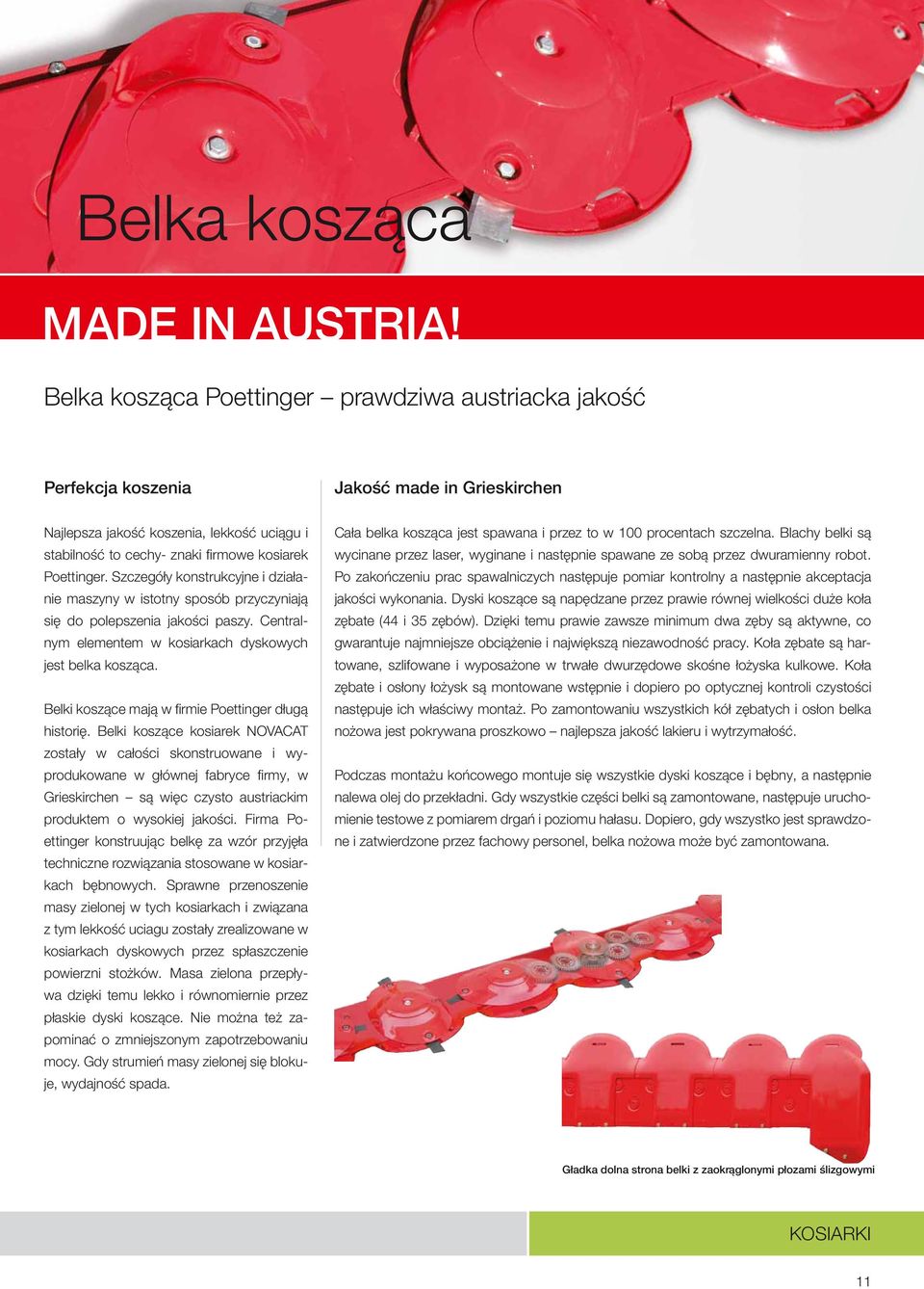 Szczegóły konstrukcyjne i działanie maszyny w istotny sposób przyczyniają się do polepszenia jakości paszy. Centralnym elementem w kosiarkach dyskowych jest belka kosząca.