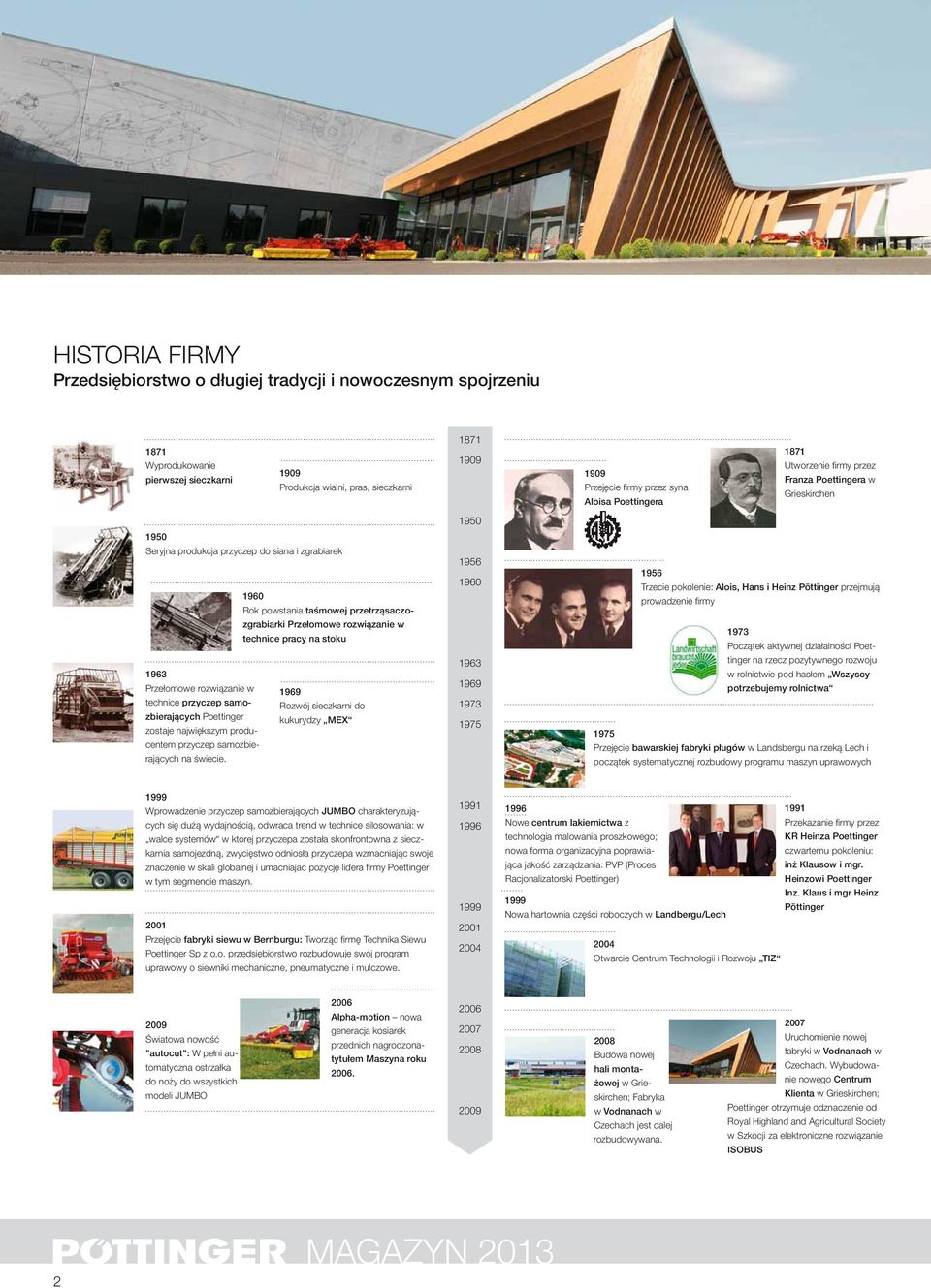 rozwiązanie w technice pracy na stoku 1963 Przełomowe rozwiązanie w 1969 technice przyczep samozbierających Poettinger kukurydzy MEX Rozwój sieczkarni do zostaje największym producentem przyczep