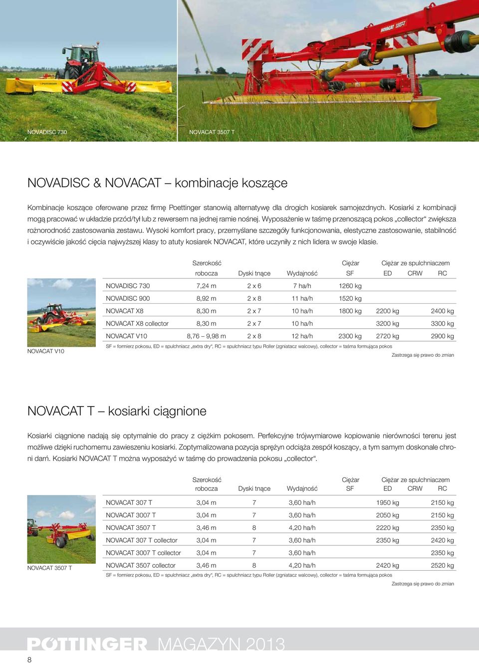 Wysoki komfort pracy, przemyślane szczegóły funkcjonowania, elestyczne zastosowanie, stabilność i oczywiście jakość cięcia najwyższej klasy to atuty kosiarek NOVACAT, które uczyniły z nich lidera w
