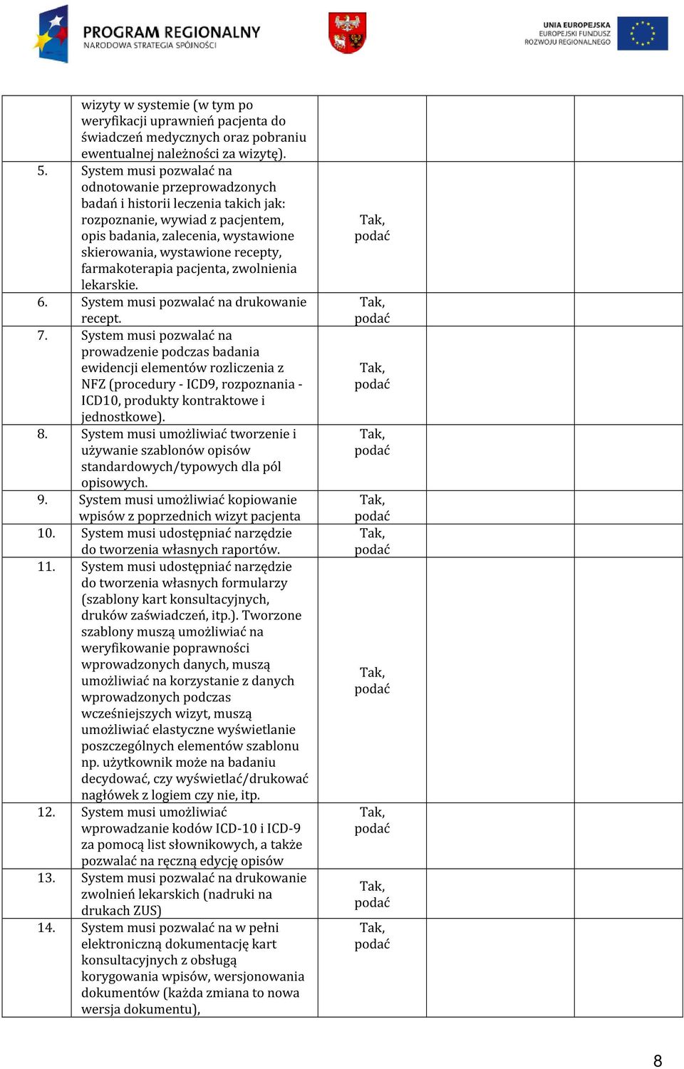 farmakoterapia pacjenta, zwolnienia lekarskie. 6. System musi pozwalać na drukowanie recept. 7.