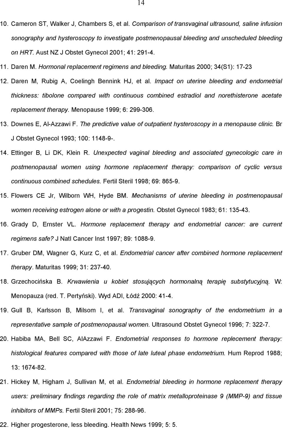 Daren M. Hormonal replacement regimens and bleeding. Maturitas 2000; 34(S1): 17-23 12. Daren M, Rubig A, Coelingh Bennink HJ, et al.