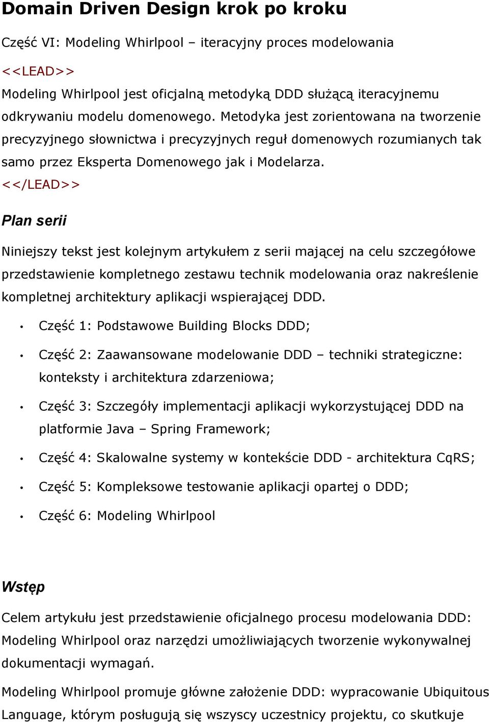 <</LEAD>> Plan serii Niniejszy tekst jest kolejnym artykułem z serii mającej na celu szczegółowe przedstawienie kompletnego zestawu technik modelowania oraz nakreślenie kompletnej architektury