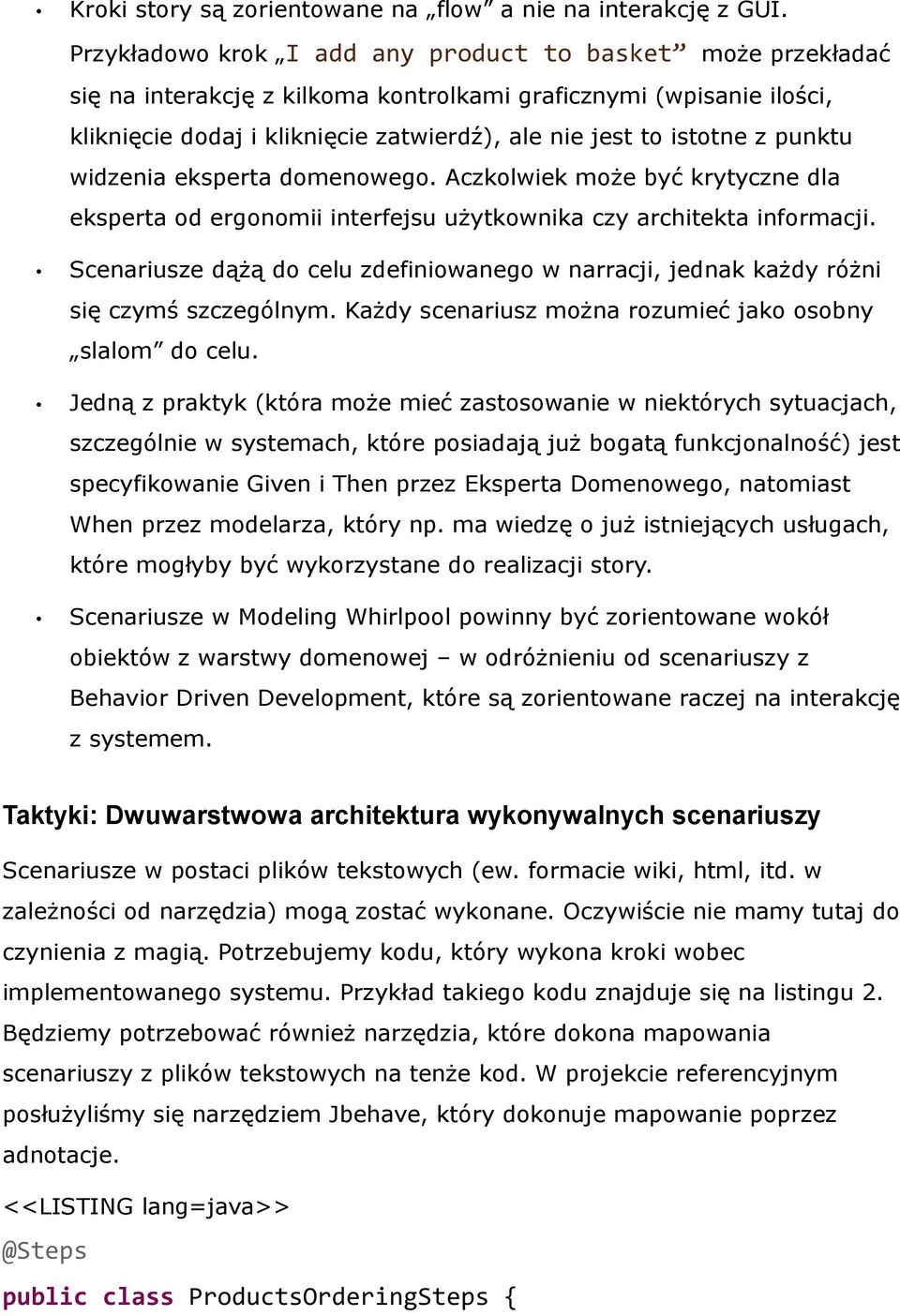 punktu widzenia eksperta domenowego. Aczkolwiek może być krytyczne dla eksperta od ergonomii interfejsu użytkownika czy architekta informacji.