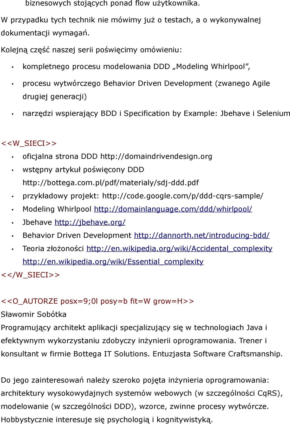 wspierający BDD i Specification by Example: Jbehave i Selenium <<W_SIECI>> oficjalna strona DDD http://domaindrivendesign.org wstępny artykuł poświęcony DDD http://bottega.com.
