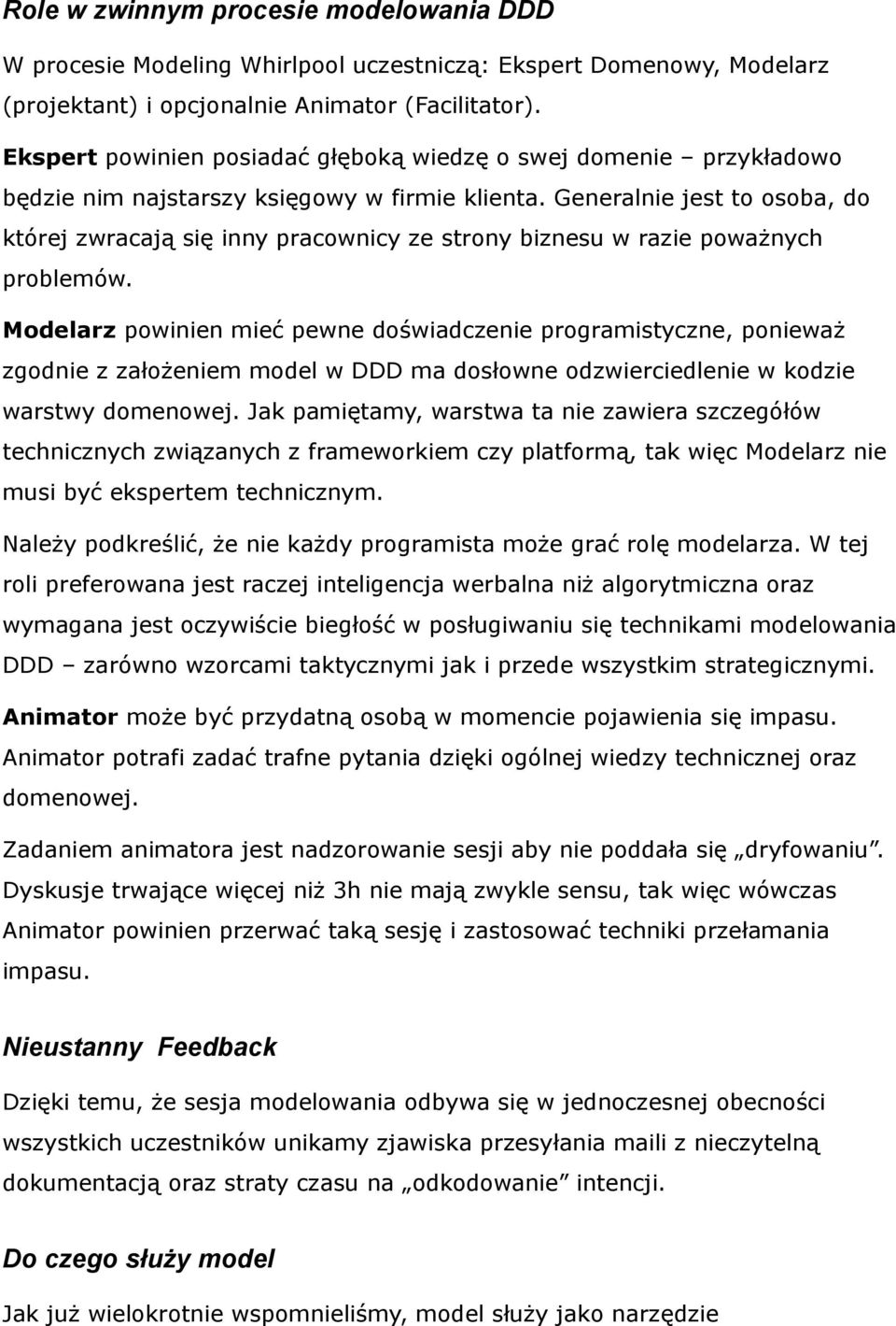Generalnie jest to osoba, do której zwracają się inny pracownicy ze strony biznesu w razie poważnych problemów.