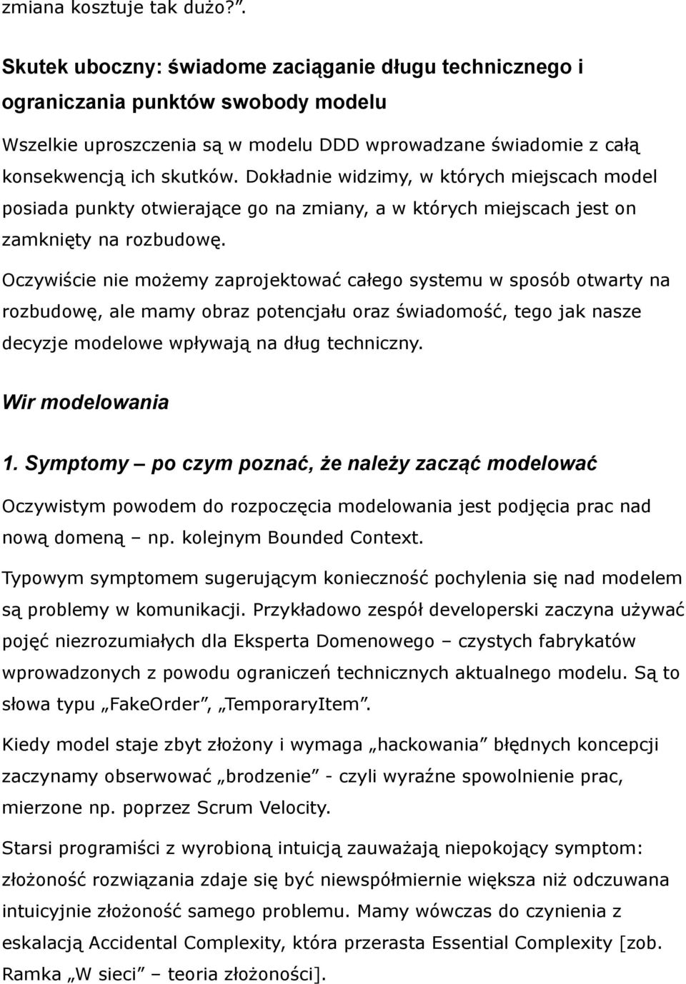 Dokładnie widzimy, w których miejscach model posiada punkty otwierające go na zmiany, a w których miejscach jest on zamknięty na rozbudowę.