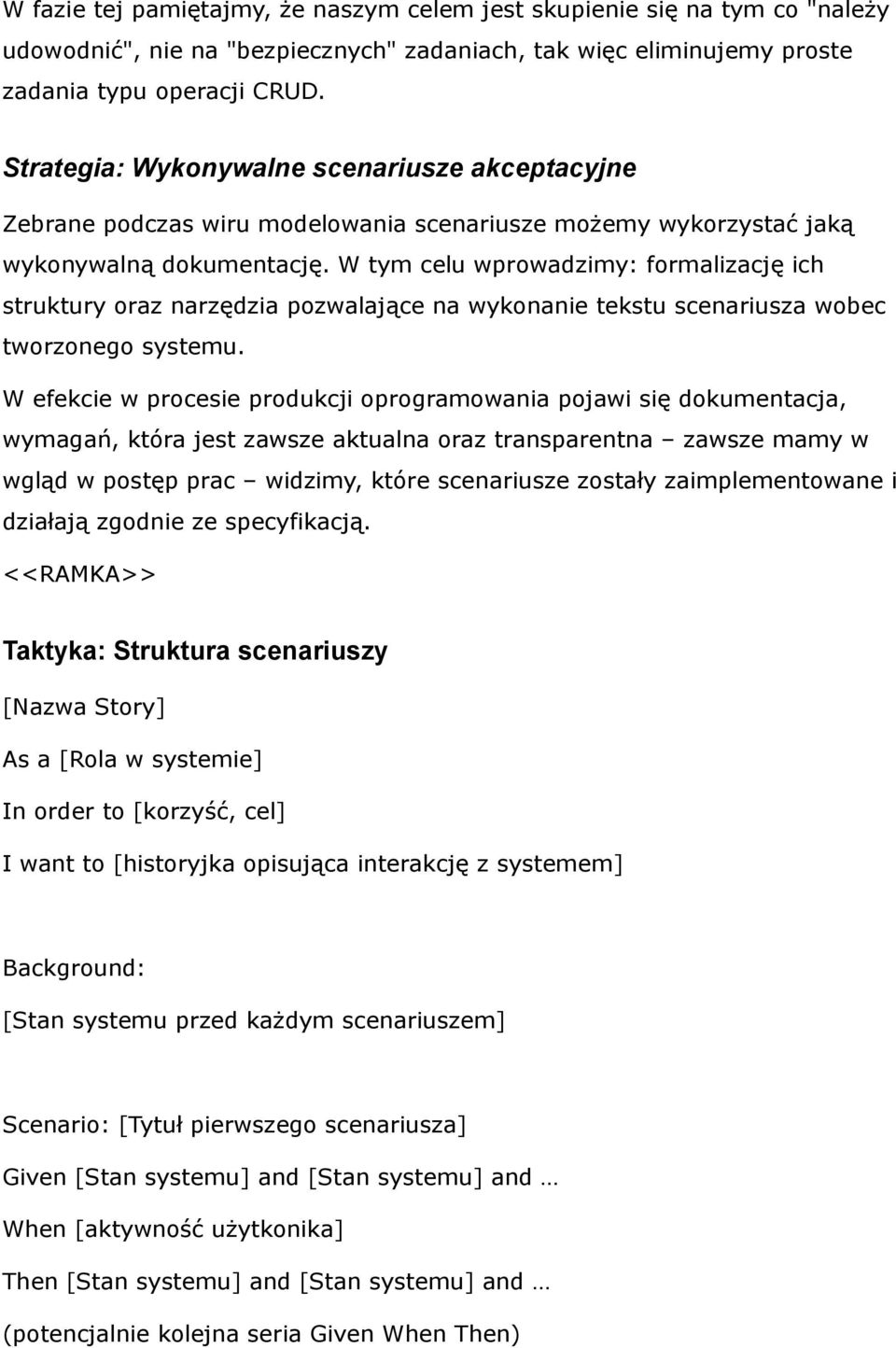 W tym celu wprowadzimy: formalizację ich struktury oraz narzędzia pozwalające na wykonanie tekstu scenariusza wobec tworzonego systemu.