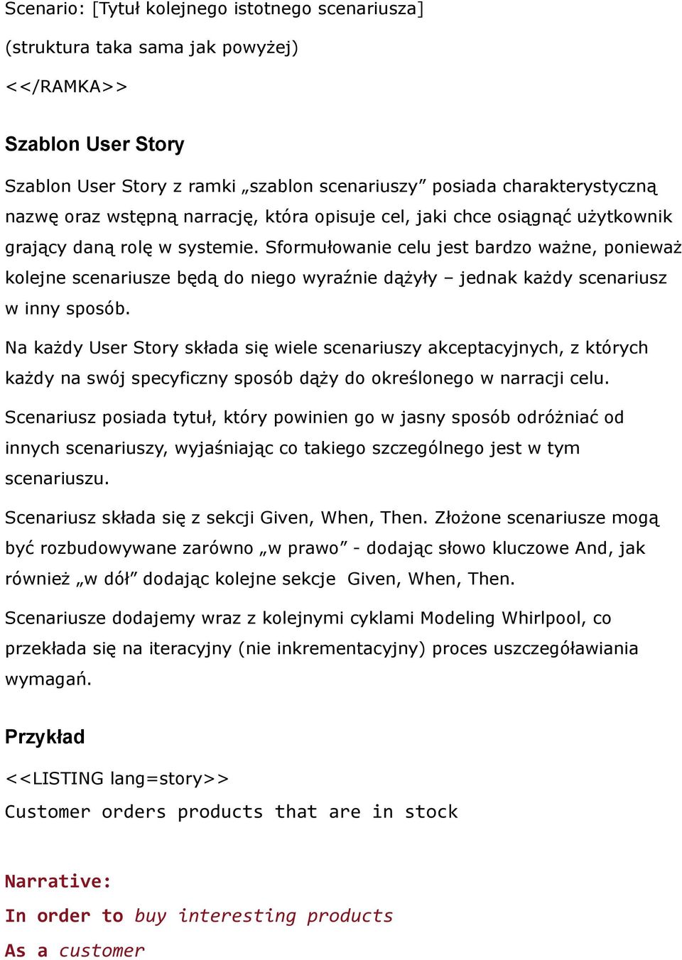 Sformułowanie celu jest bardzo ważne, ponieważ kolejne scenariusze będą do niego wyraźnie dążyły jednak każdy scenariusz w inny sposób.