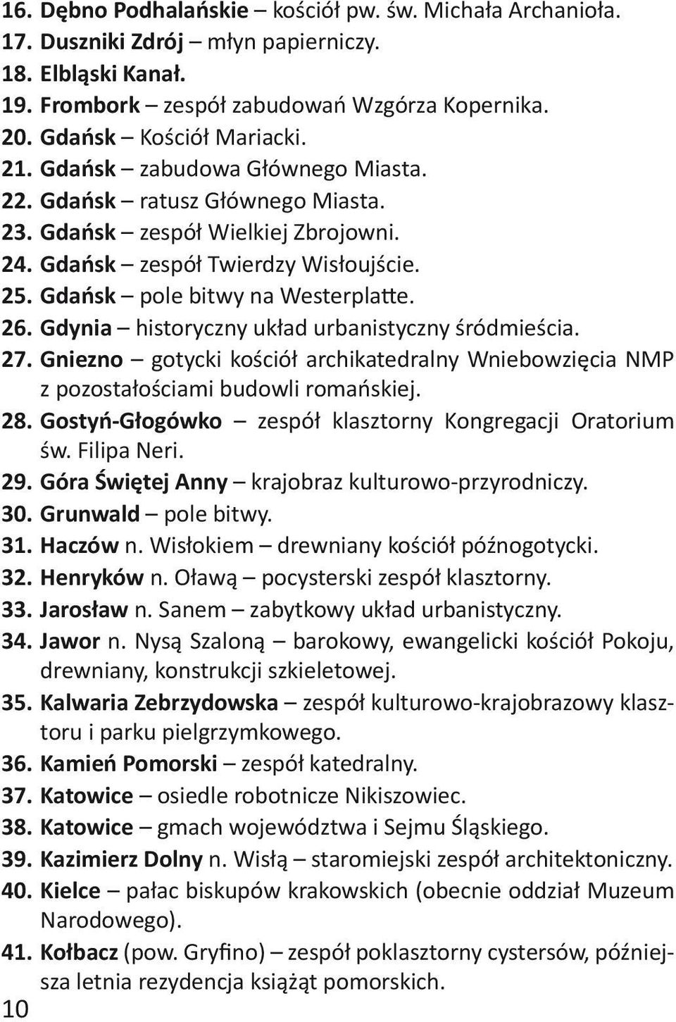 Gdynia historyczny układ urbanistyczny śródmieścia. 27. Gniezno gotycki kościół archikatedralny Wniebowzięcia NMP z pozostałościami budowli romańskiej. 28.