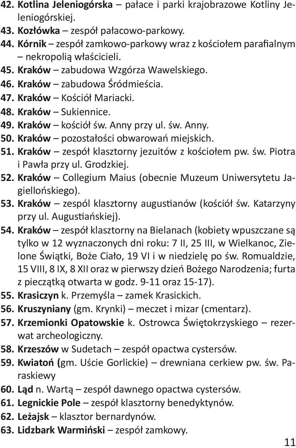 Kraków Sukiennice. 49. Kraków kościół św. Anny przy ul. św. Anny. 50. Kraków pozostałości obwarowań miejskich. 51. Kraków zespół klasztorny jezuitów z kościołem pw. św. Piotra i Pawła przy ul.