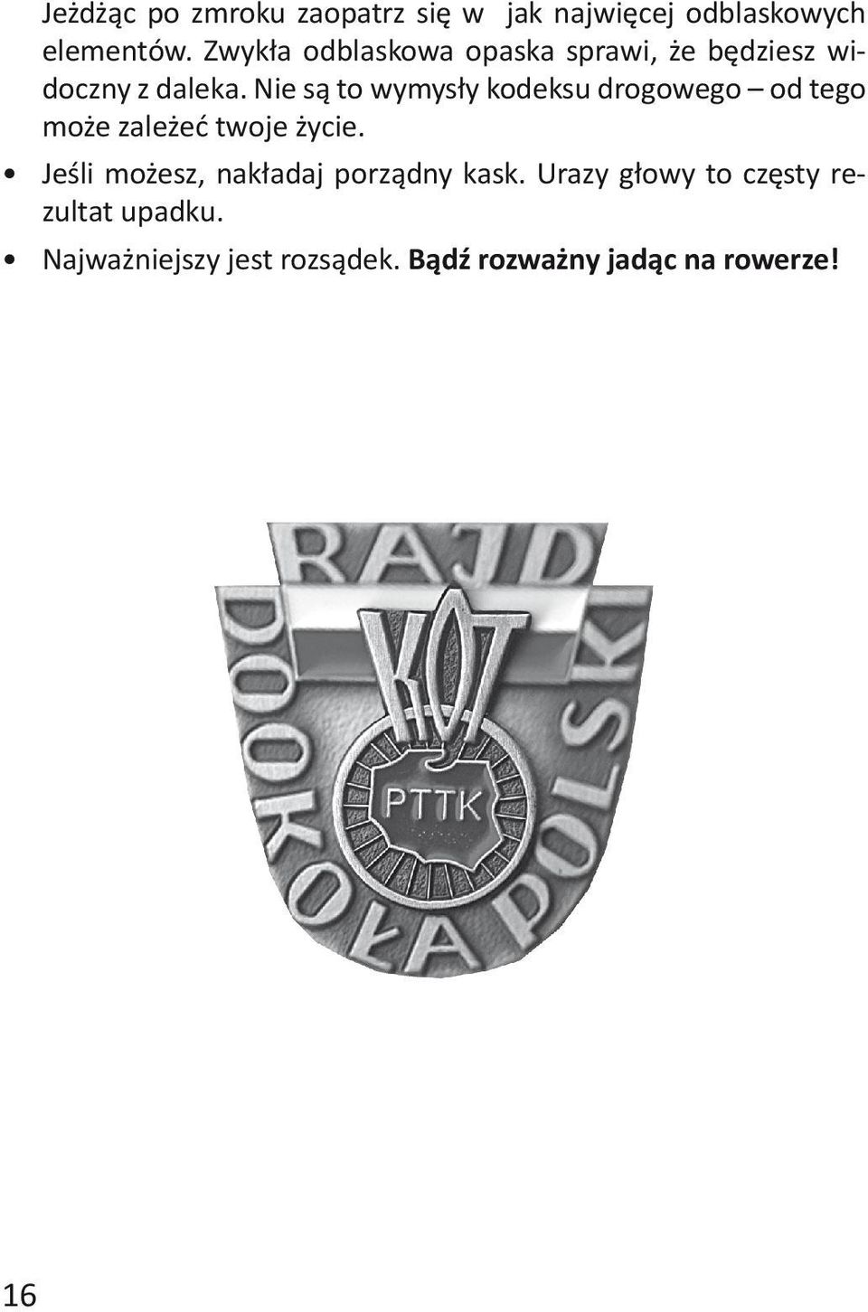 Nie są to wymysły kodeksu drogowego od tego może zależeć twoje życie.