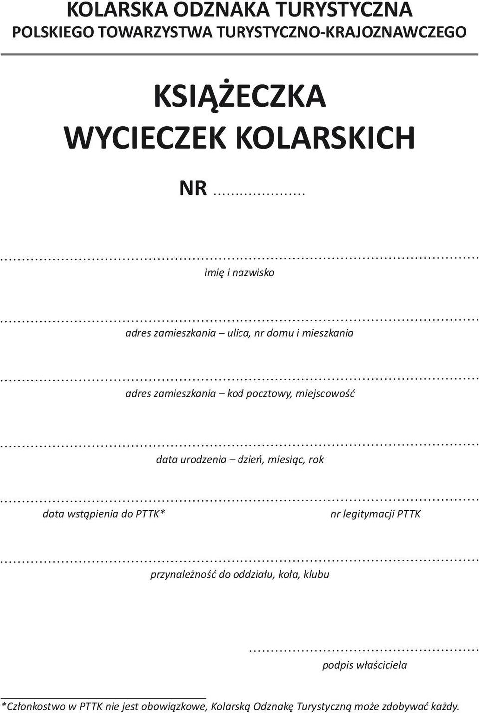 urodzenia dzień, miesiąc, rok data wstąpienia do PTTK* nr legitymacji PTTK przynależność do oddziału, koła,
