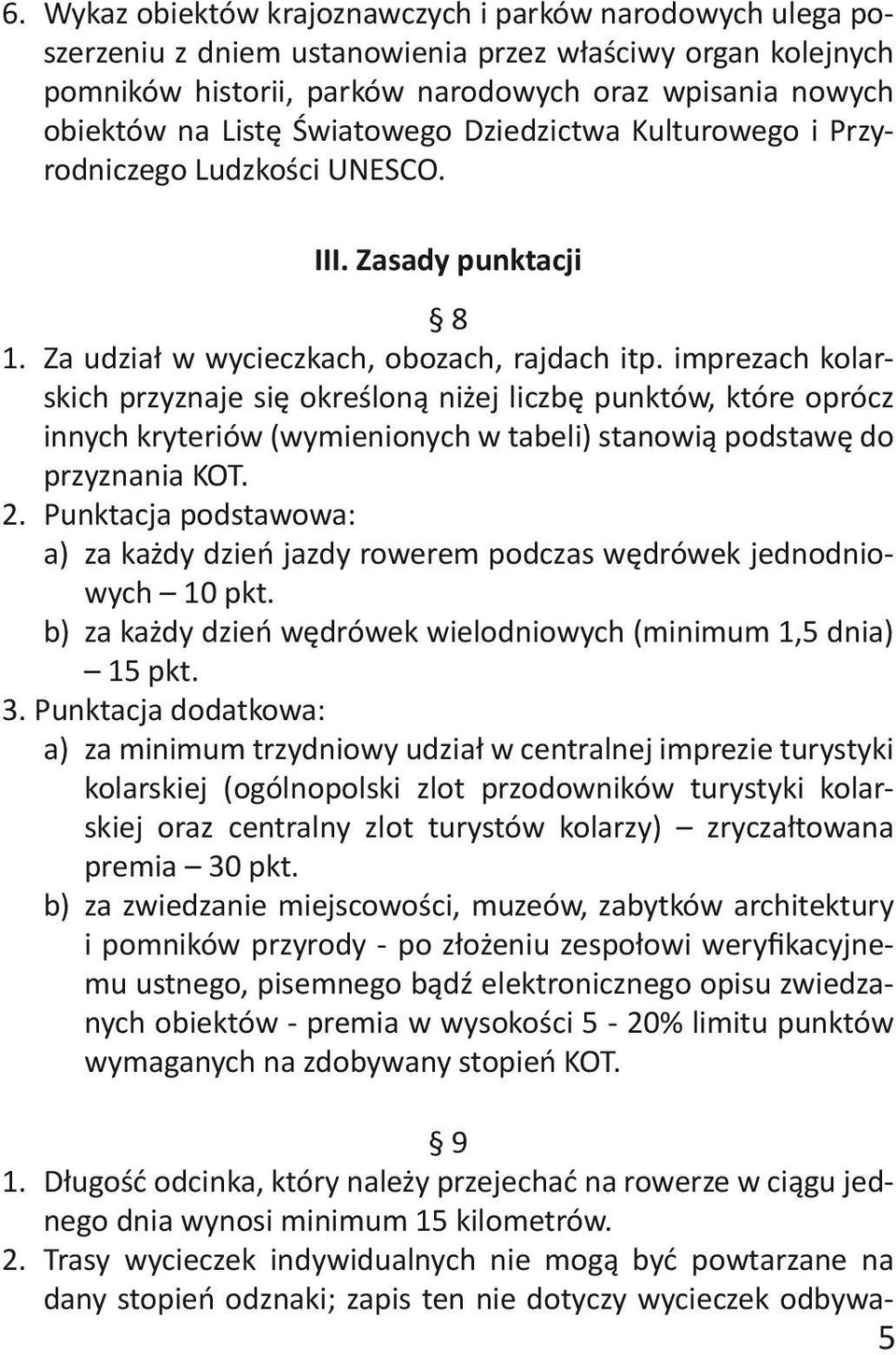 imprezach kolarskich przyznaje się określoną niżej liczbę punktów, które oprócz innych kryteriów (wymienionych w tabeli) stanowią podstawę do przyznania KOT. 2.
