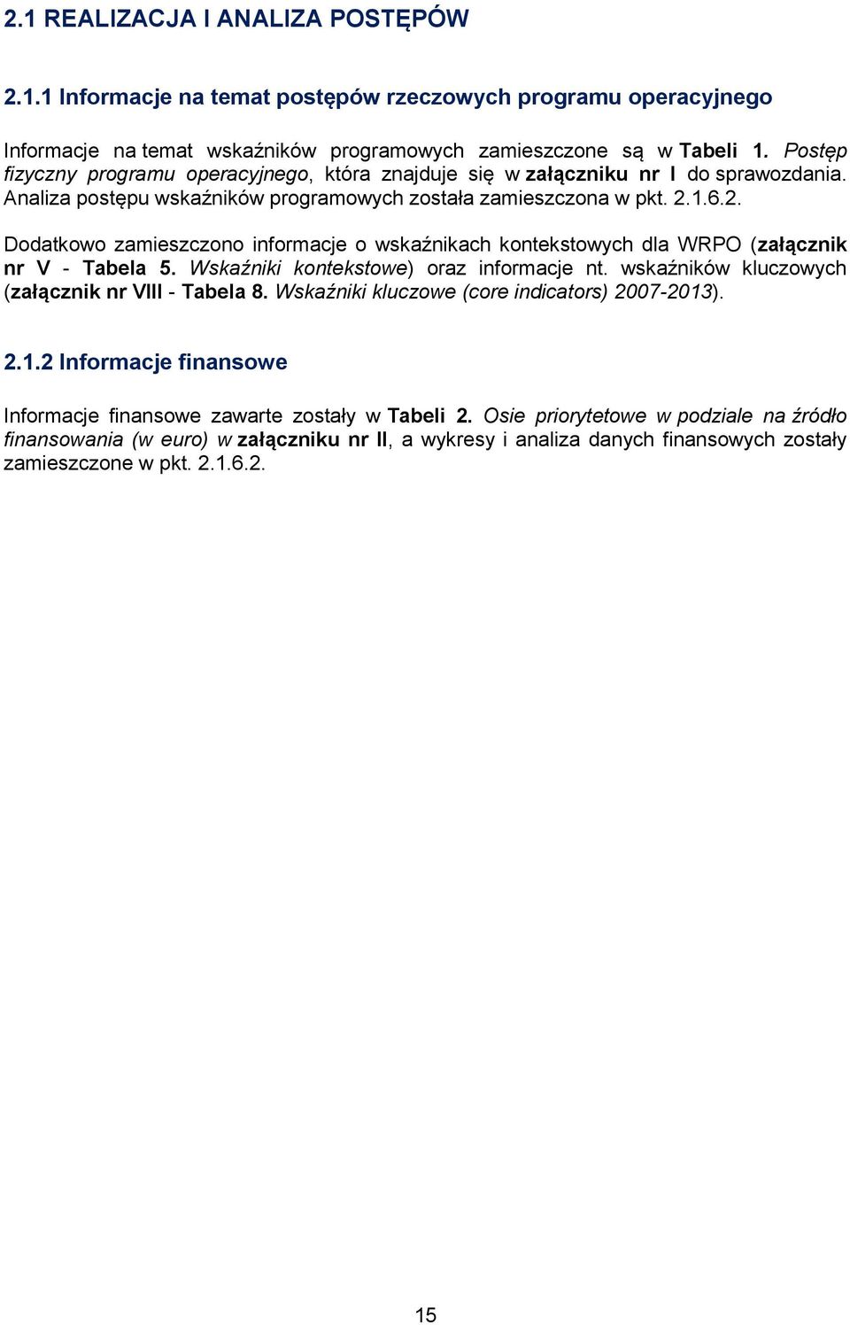 1.6.2. Dodatkowo zamieszczono informacje o wskaźnikach kontekstowych dla WRPO (załącznik nr V - Tabela 5. Wskaźniki kontekstowe) oraz informacje nt.