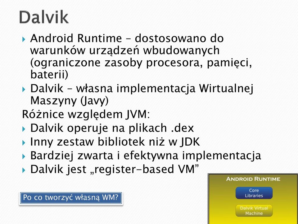 Różnice względem JVM: Dalvik operuje na plikach.