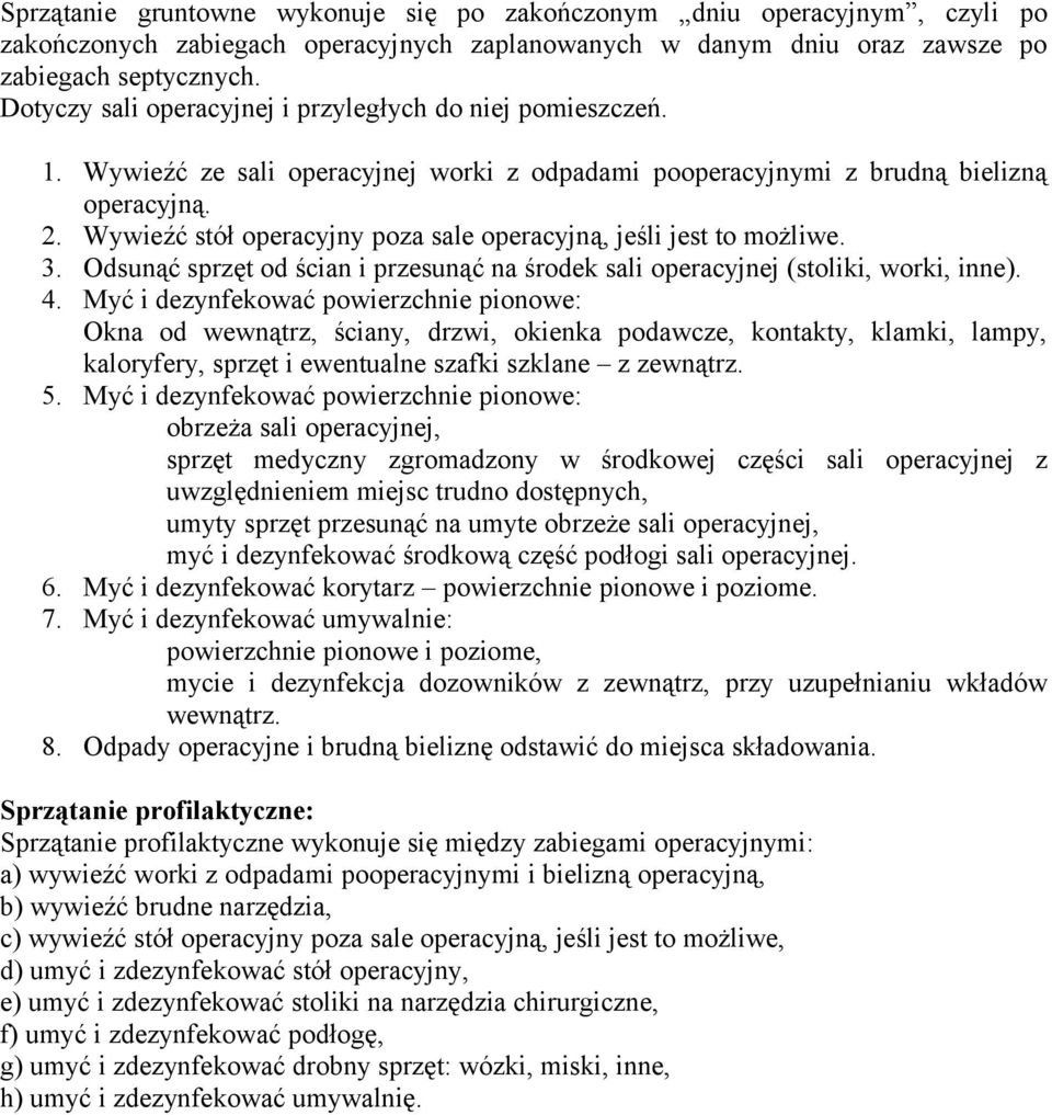 Wywieźć stół operacyjny poza sale operacyjną, jeśli jest to możliwe. 3. Odsunąć sprzęt od ścian i przesunąć na środek sali operacyjnej (stoliki, worki, inne). 4.